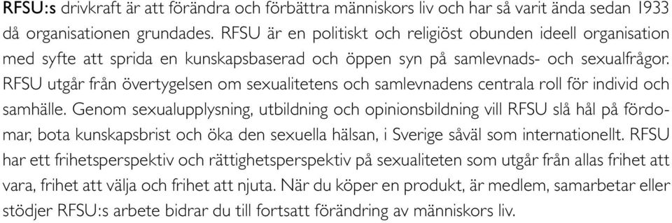 RFSU utgår från övertygelsen om sexualitetens och samlevnadens centrala roll för individ och samhälle.