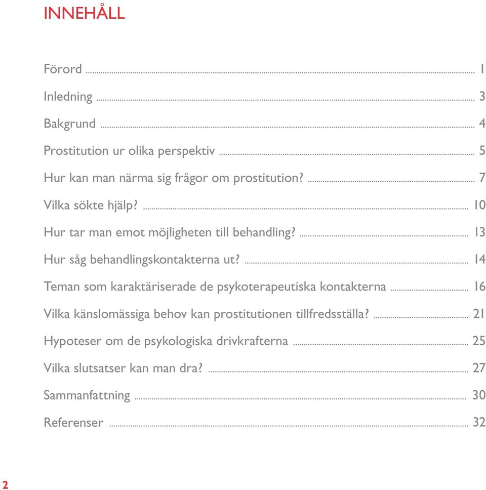 ... 13 Hur såg behandlingskontakterna ut?... 14 Teman som karaktäriserade de psykoterapeutiska kontakterna.