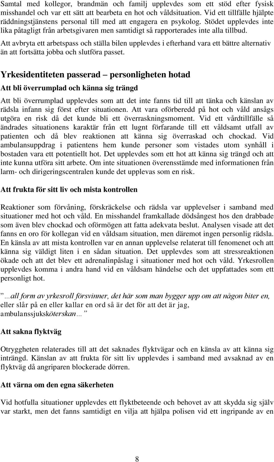 Att avbryta ett arbetspass och ställa bilen upplevdes i efterhand vara ett bättre alternativ än att fortsätta jobba och slutföra passet.