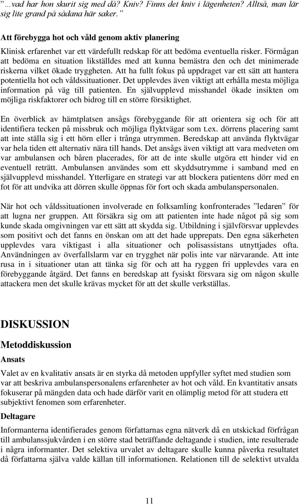 Förmågan att bedöma en situation likställdes med att kunna bemästra den och det minimerade riskerna vilket ökade tryggheten.