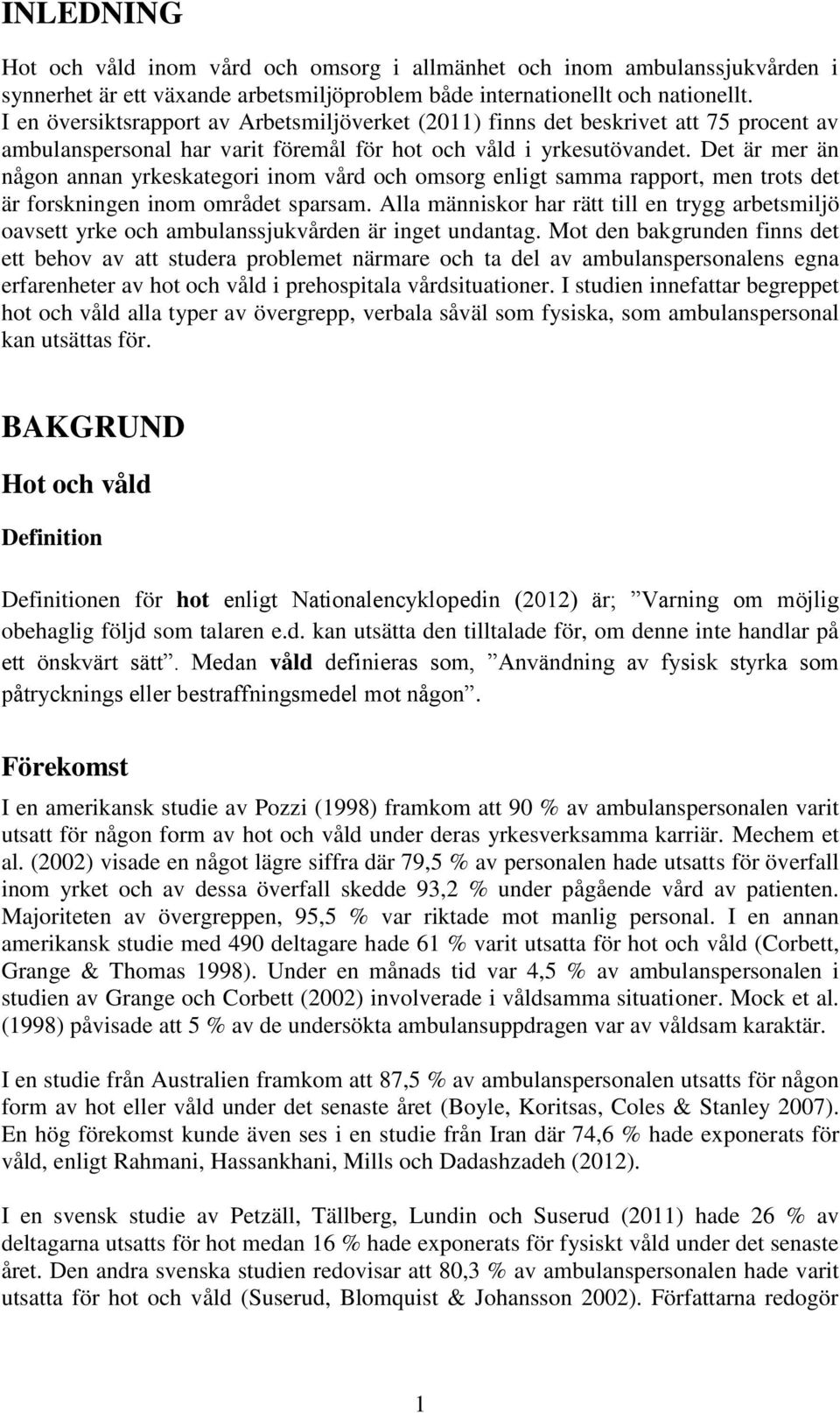 Det är mer än någon annan yrkeskategori inom vård och omsorg enligt samma rapport, men trots det är forskningen inom området sparsam.