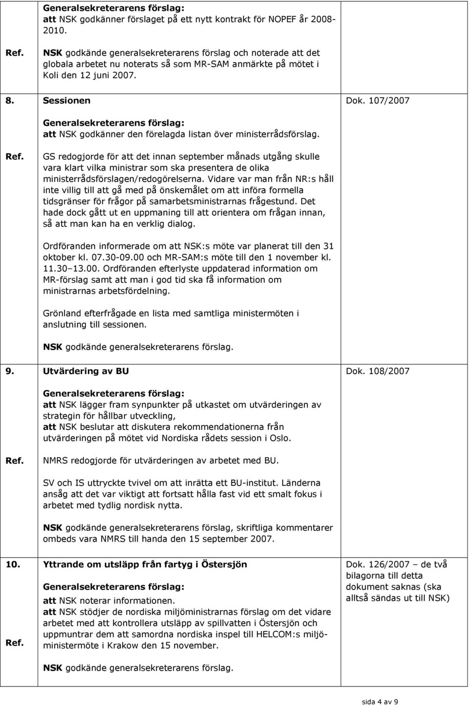 Sessionen att NSK godkänner den förelagda listan över ministerrådsförslag.