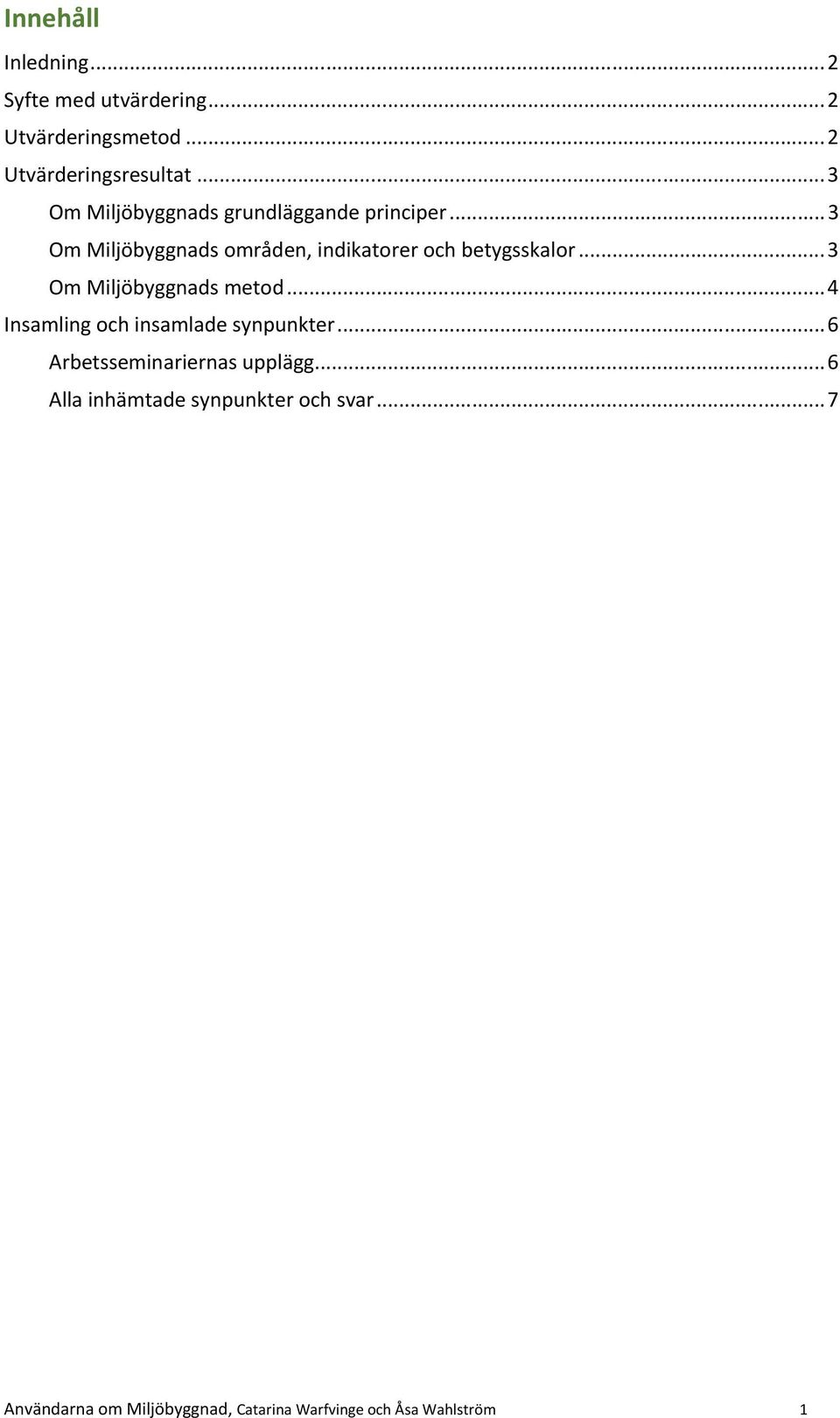 .. 3 Om Miljöbyggnads metod... 4 Insamling och insamlade synpunkter... 6 Arbetsseminariernas upplägg.