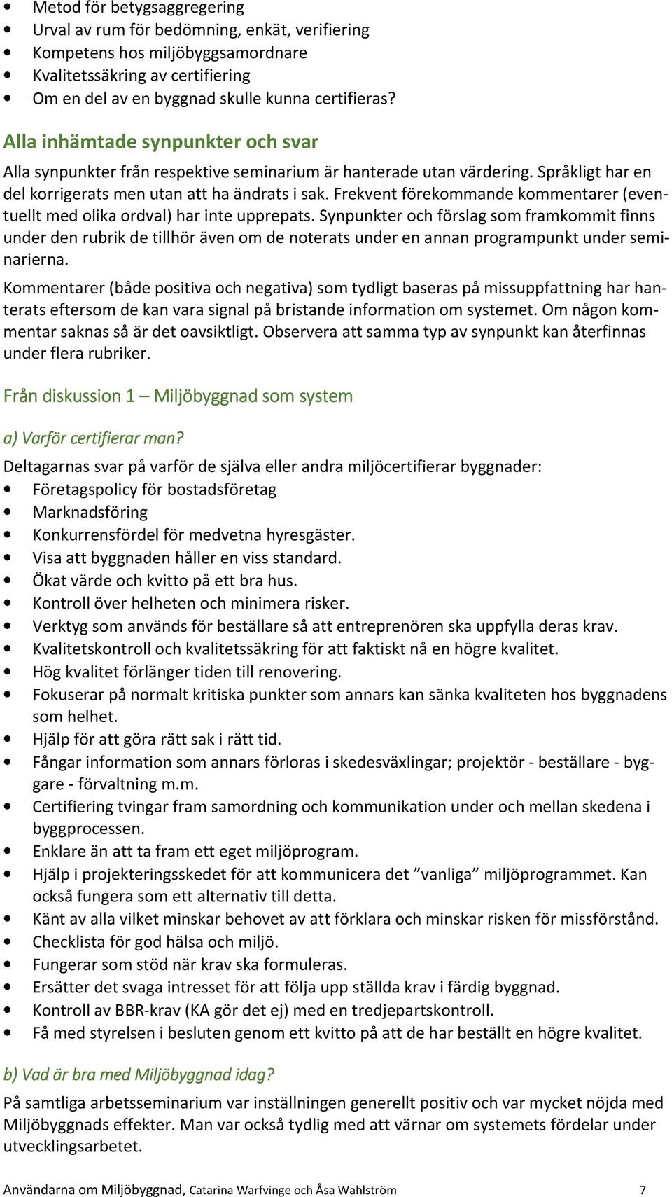 Frekvent förekommande kommentarer (eventuellt med olika ordval) har inte upprepats.