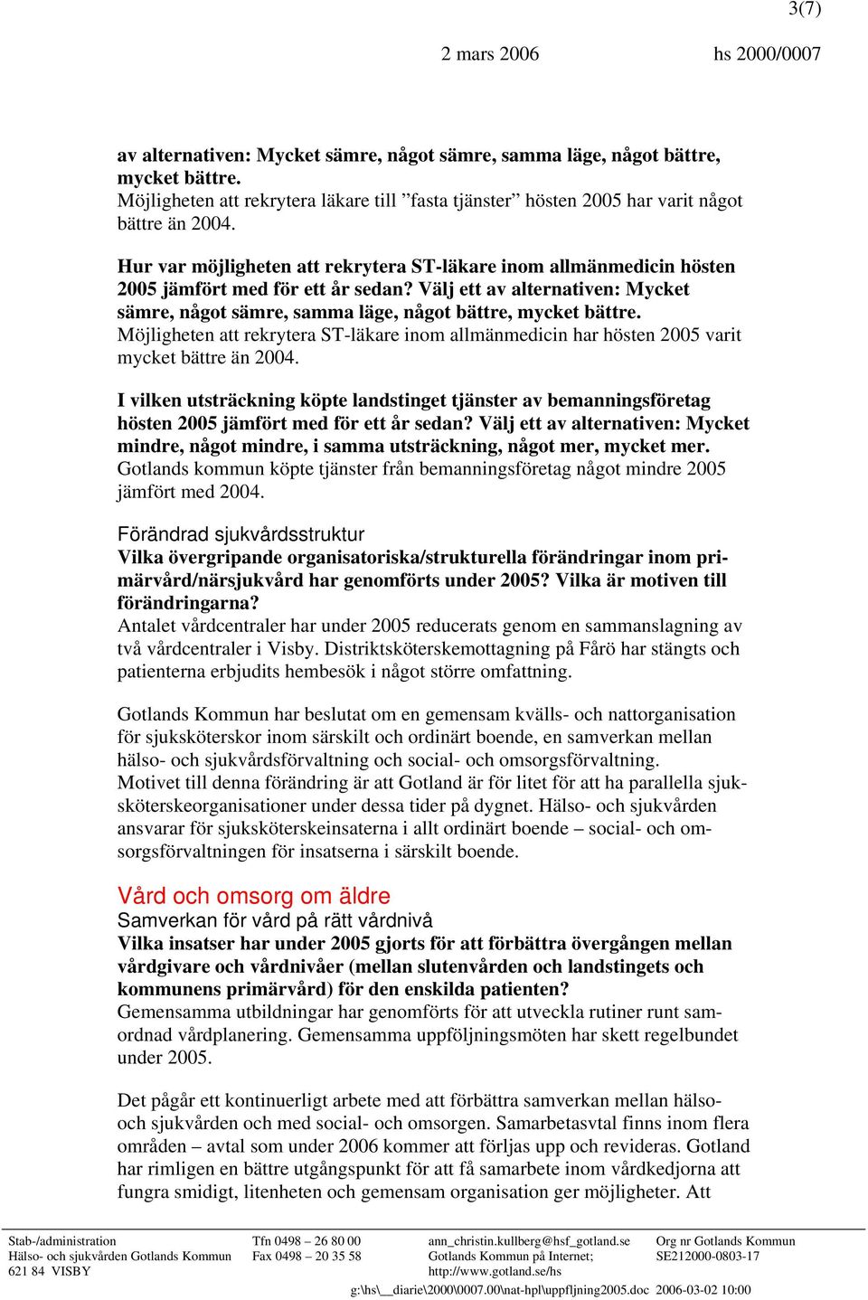 Möjligheten att rekrytera ST-läkare inom allmänmedicin har hösten 2005 varit mycket bättre än 2004.