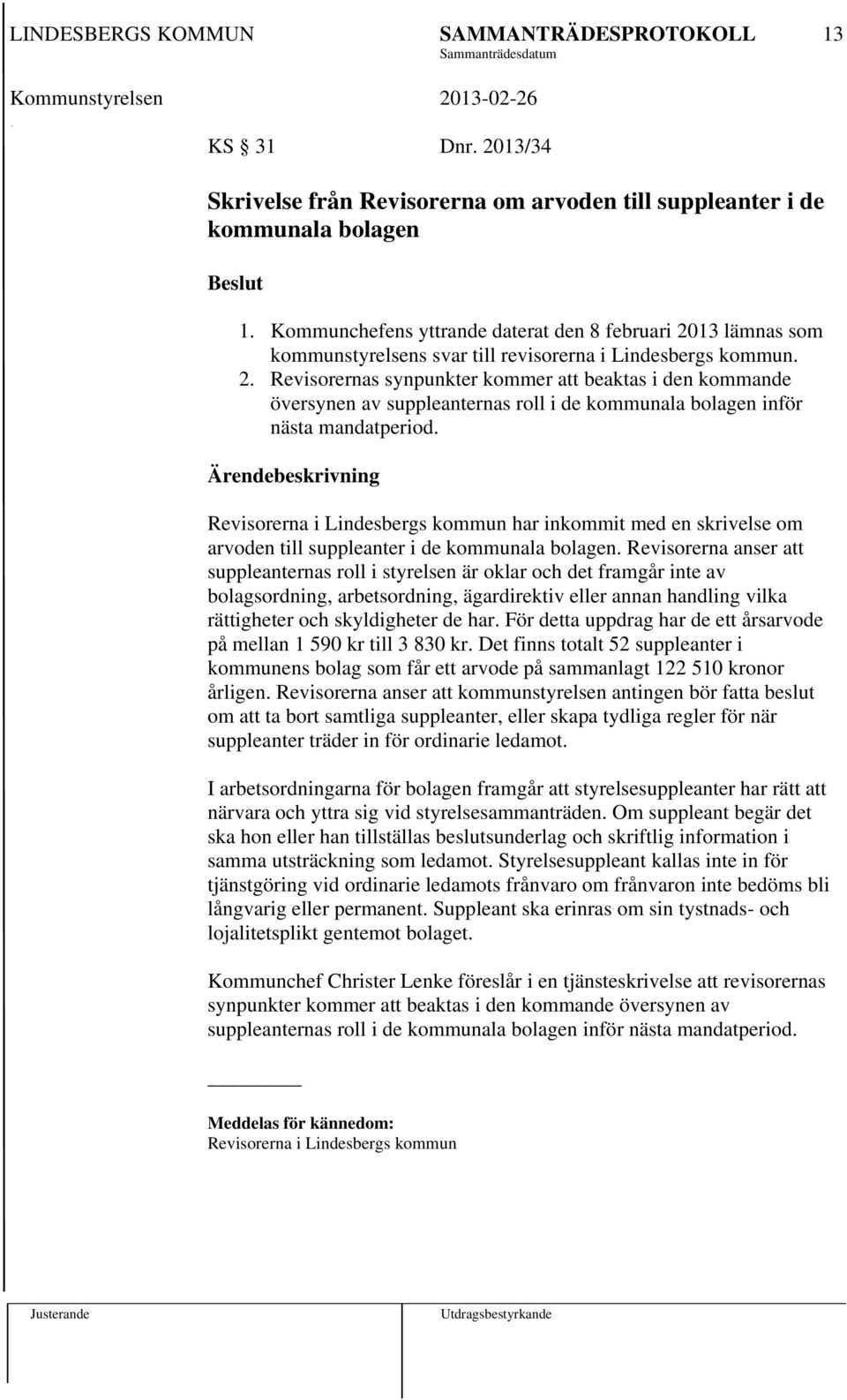 Revisorerna i Lindesbergs kommun har inkommit med en skrivelse om arvoden till suppleanter i de kommunala bolagen.