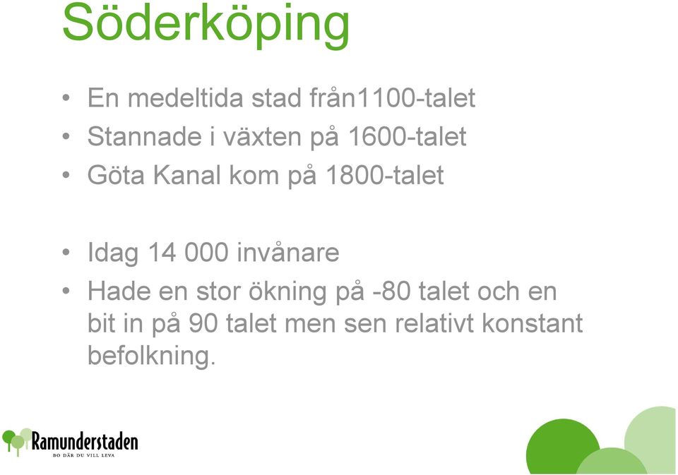 14 000 invånare Hade en stor ökning på -80 talet och en