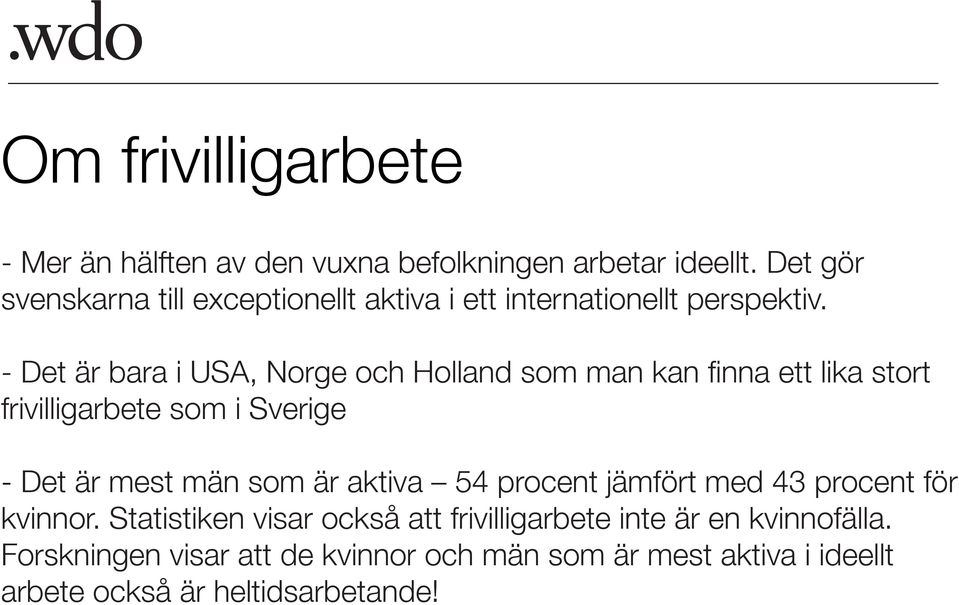 - Det är bara i USA, Norge och Holland som man kan finna ett lika stort frivilligarbete som i Sverige - Det är mest män som är