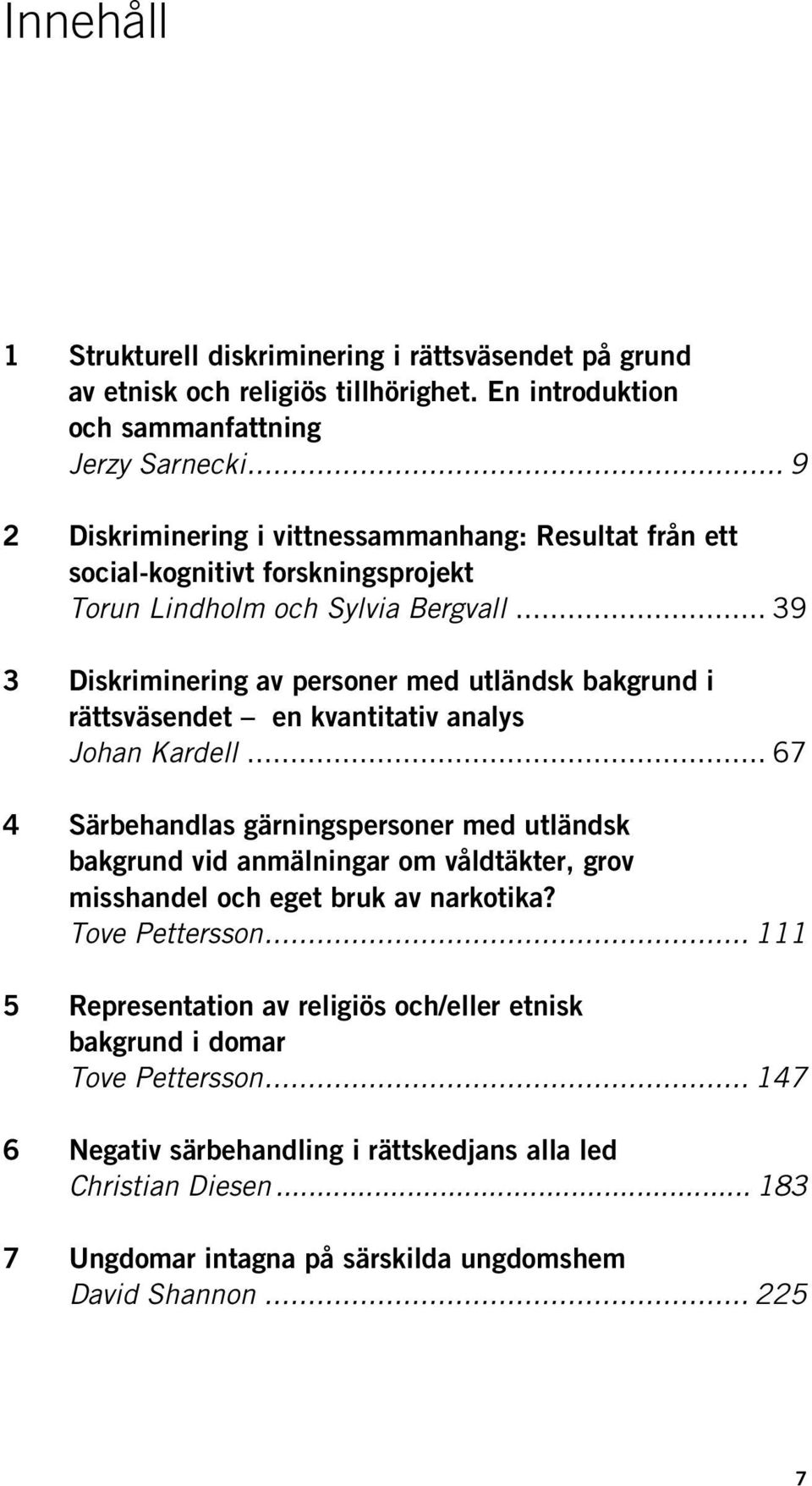 .. 39 3 Diskriminering av personer med utländsk bakgrund i rättsväsendet en kvantitativ analys Johan Kardell.