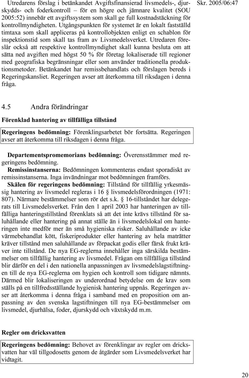 Utgångspunkten för systemet är en lokalt fastställd timtaxa som skall appliceras på kontrollobjekten enligt en schablon för inspektionstid som skall tas fram av Livsmedelsverket.