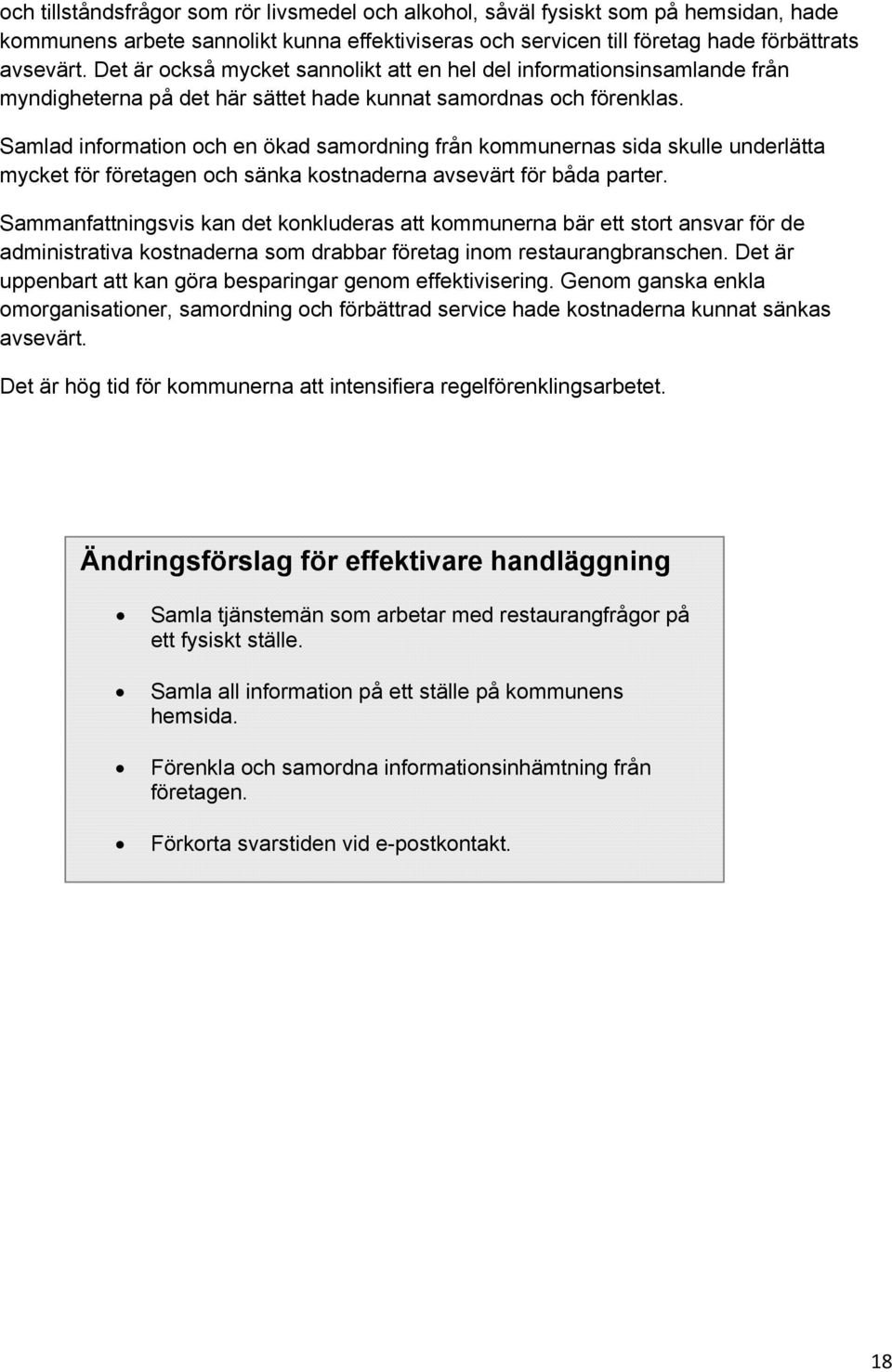 Samlad information och en ökad samordning från kommunernas sida skulle underlätta mycket för företagen och sänka kostnaderna avsevärt för båda parter.