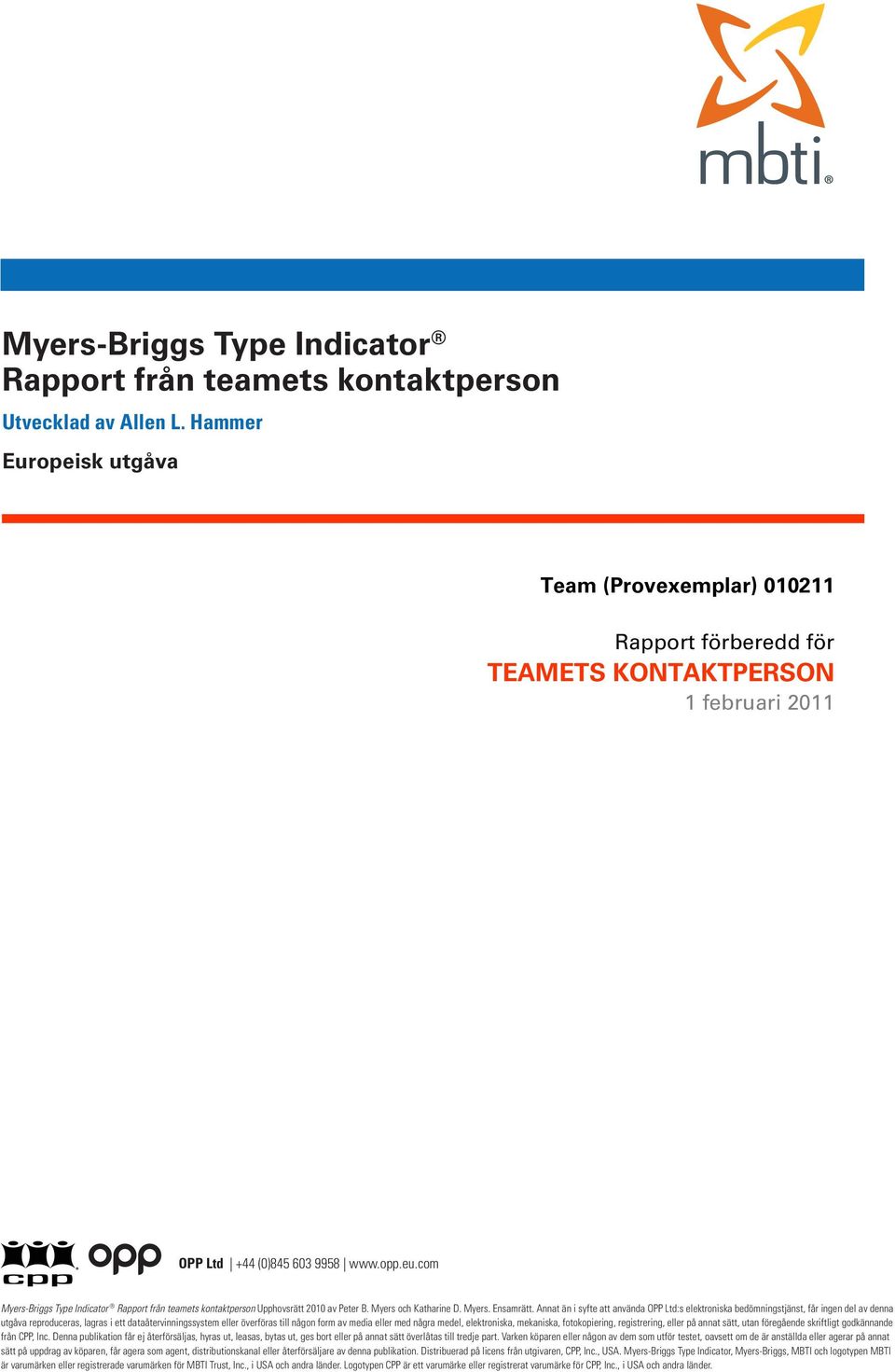 com Myers-Briggs Type Indicator Rapport från teamets kontaktperson Upphovsrätt 2010 av Peter B. Myers och Katharine D. Myers. Ensamrätt.