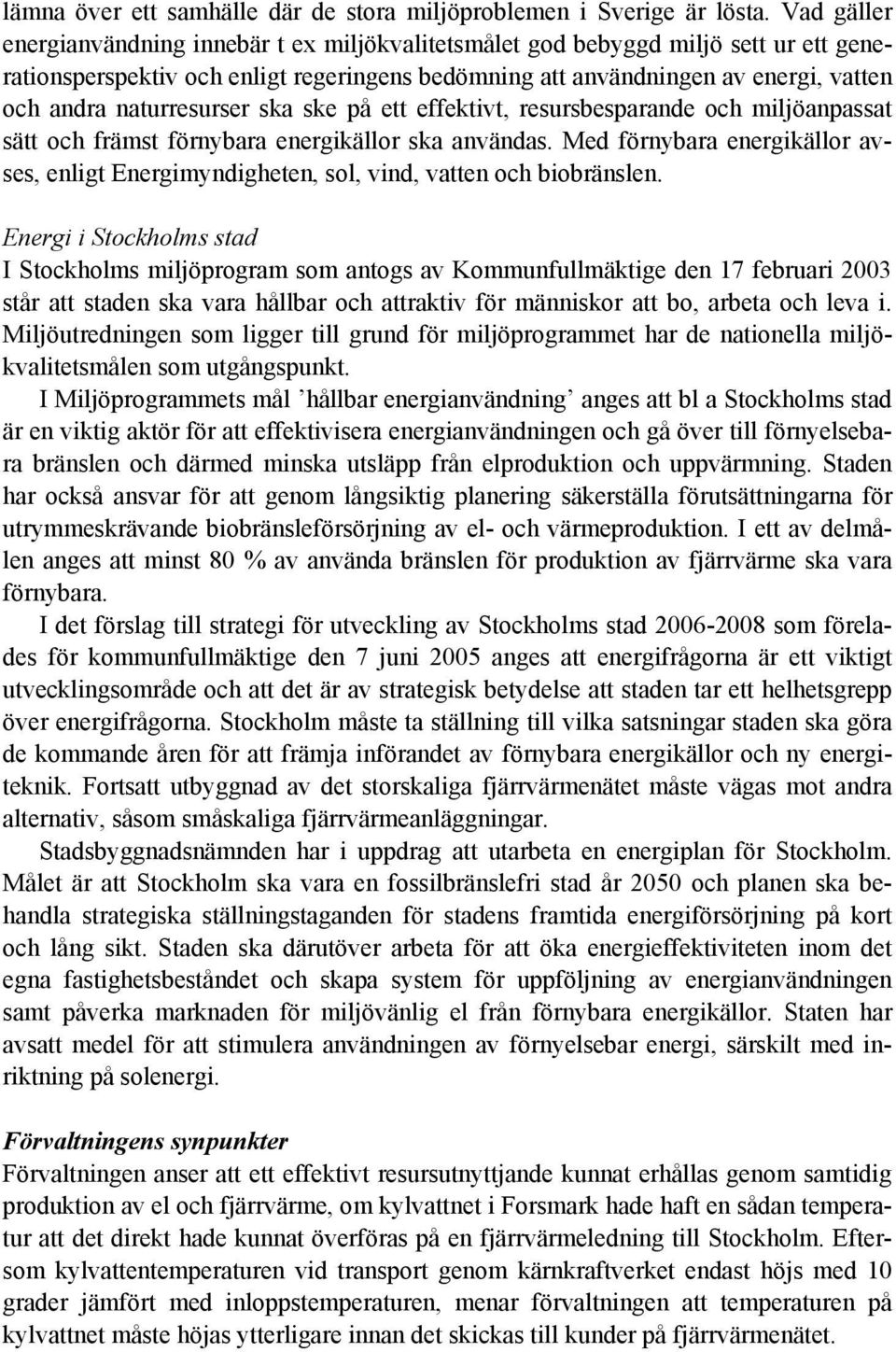 naturresurser ska ske på ett effektivt, resursbesparande och miljöanpassat sätt och främst förnybara energikällor ska användas.