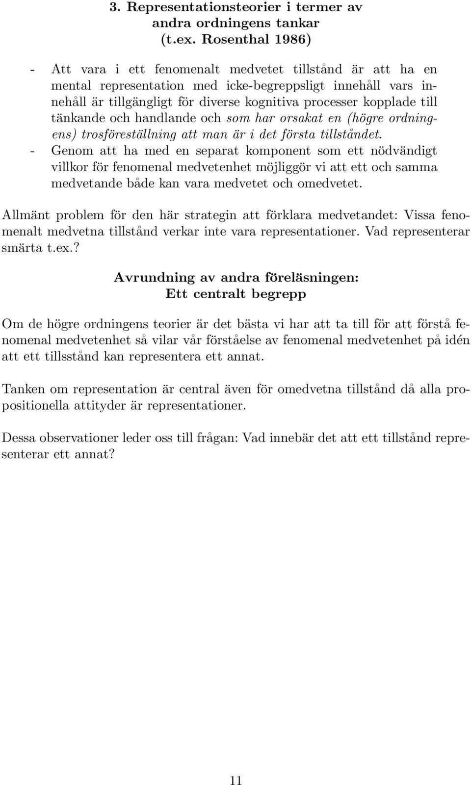 till tänkande och handlande och som har orsakat en (högre ordningens) trosföreställning att man är i det första tillståndet.