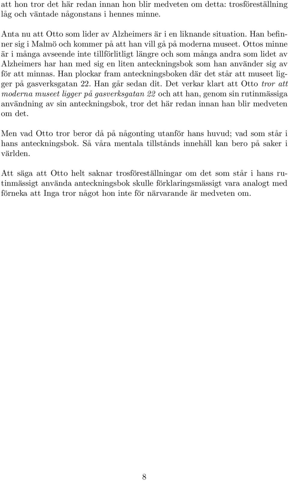 Ottos minne är i många avseende inte tillförlitligt längre och som många andra som lidet av Alzheimers har han med sig en liten anteckningsbok som han använder sig av för att minnas.