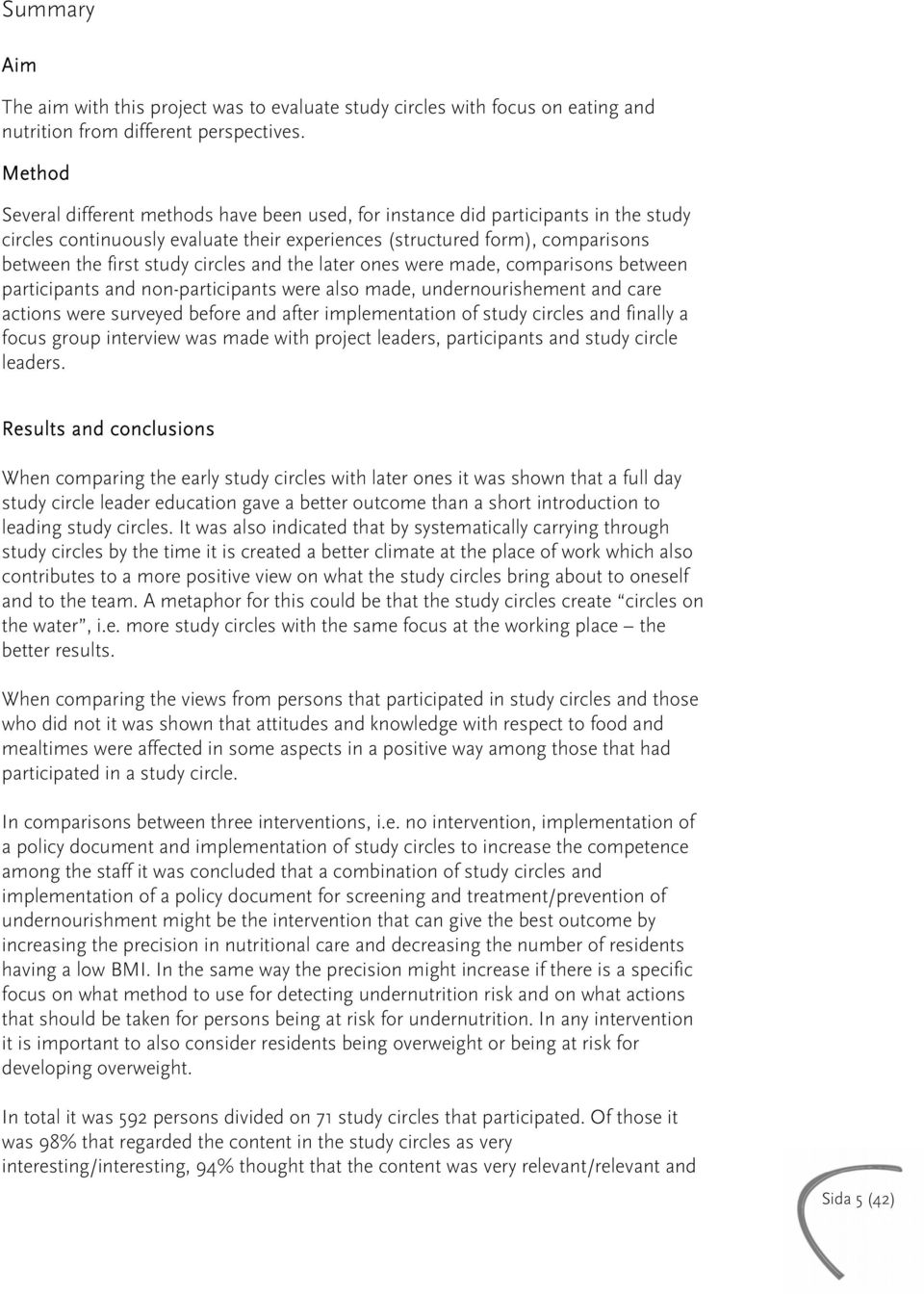 circles and the later ones were made, comparisons between participants and non-participants were also made, undernourishement and care actions were surveyed before and after implementation of study