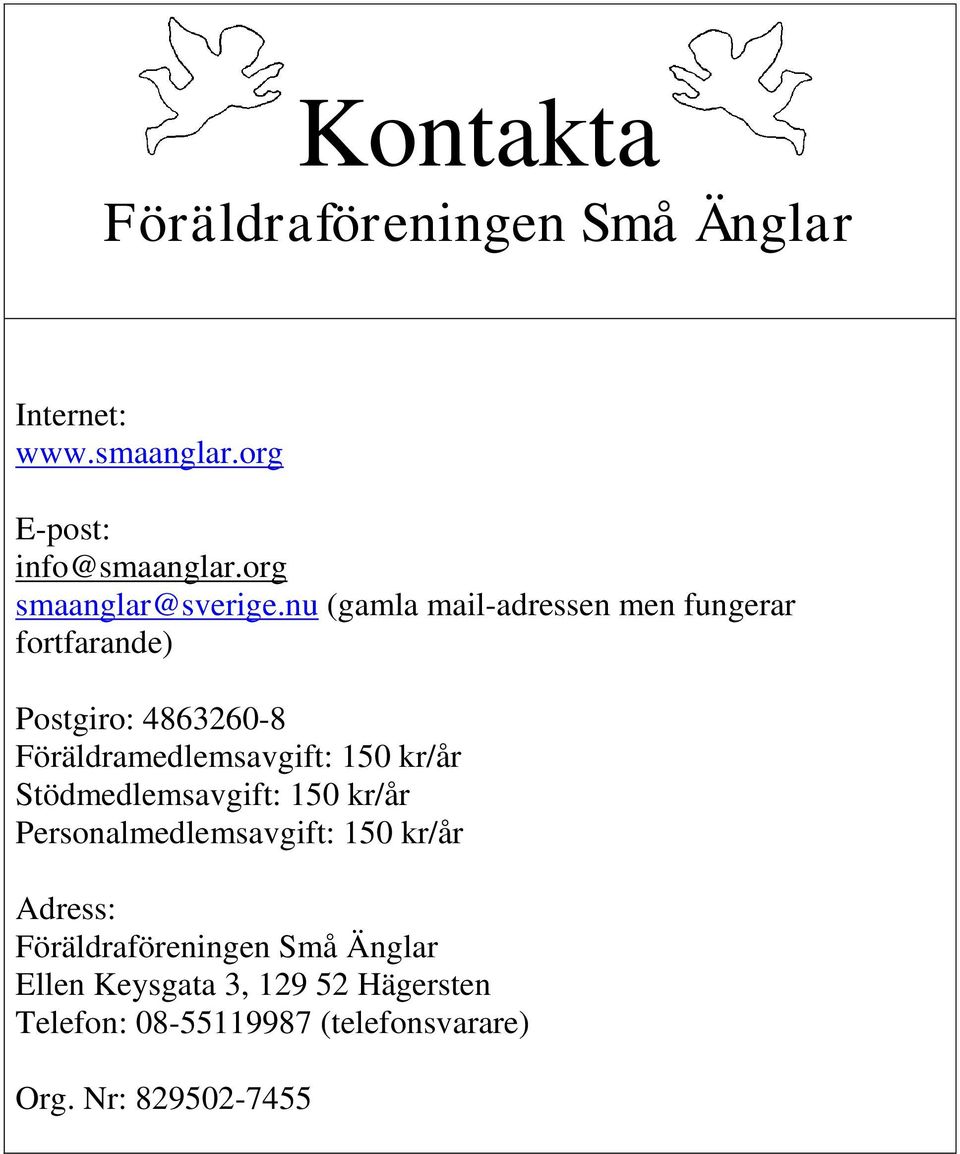 nu (gamla mail-adressen men fungerar fortfarande) Postgiro: 4863260-8 Föräldramedlemsavgift: 150