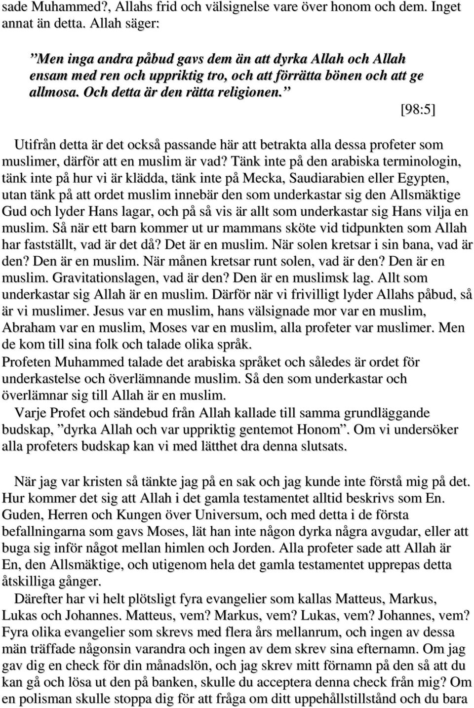 [98:5] Utifrån detta är det också passande här att betrakta alla dessa profeter som muslimer, därför att en muslim är vad?