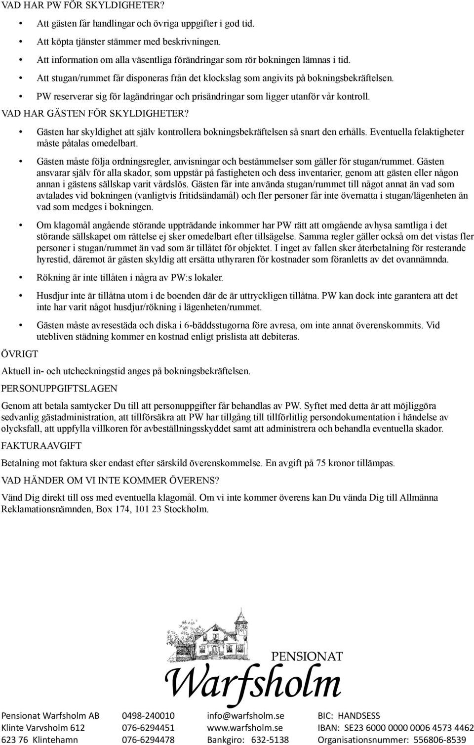 PW reserverar sig för lagändringar och prisändringar som ligger utanför vår kontroll. VAD HAR GÄSTEN FÖR SKYLDIGHETER?