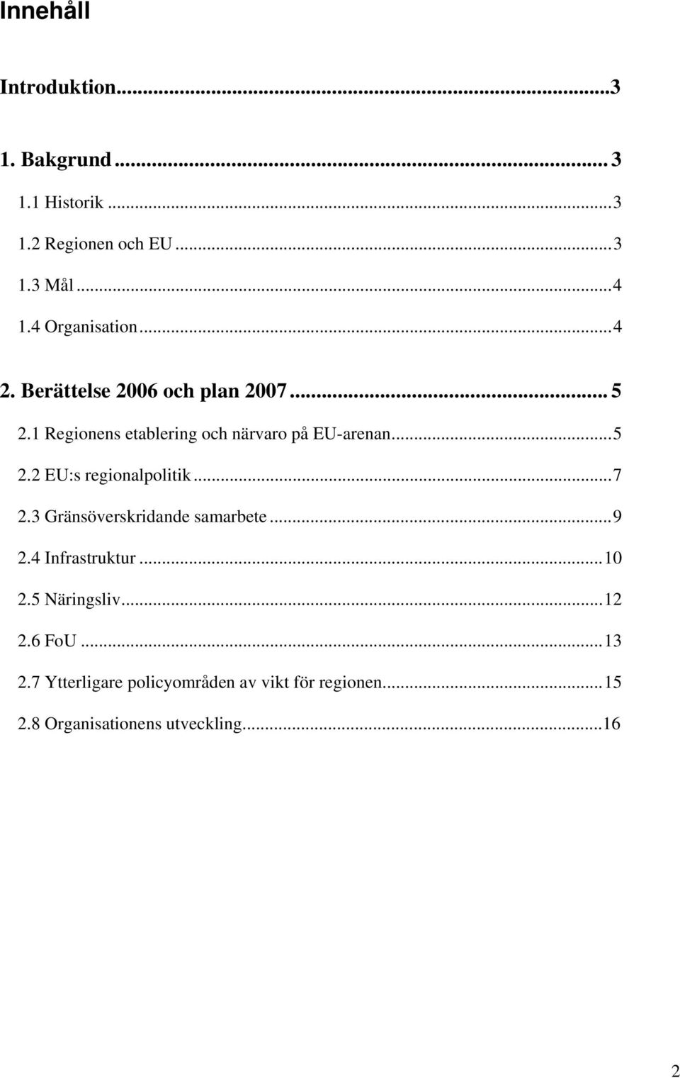 .. 7 2.3 Gränsöverskridande samarbete... 9 2.4 Infrastruktur... 10 2.5 Näringsliv... 12 2.6 FoU... 13 2.