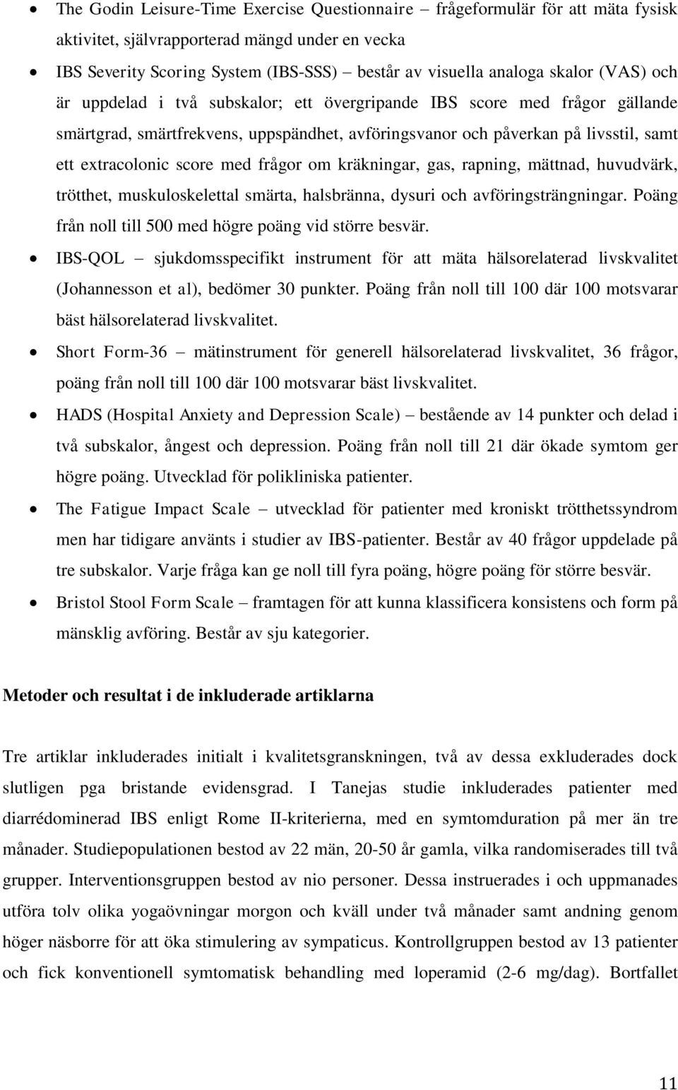 score med frågor om kräkningar, gas, rapning, mättnad, huvudvärk, trötthet, muskuloskelettal smärta, halsbränna, dysuri och avföringsträngningar.