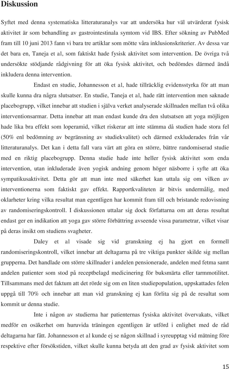 Av dessa var det bara en, Taneja et al, som faktiskt hade fysisk aktivitet som intervention.