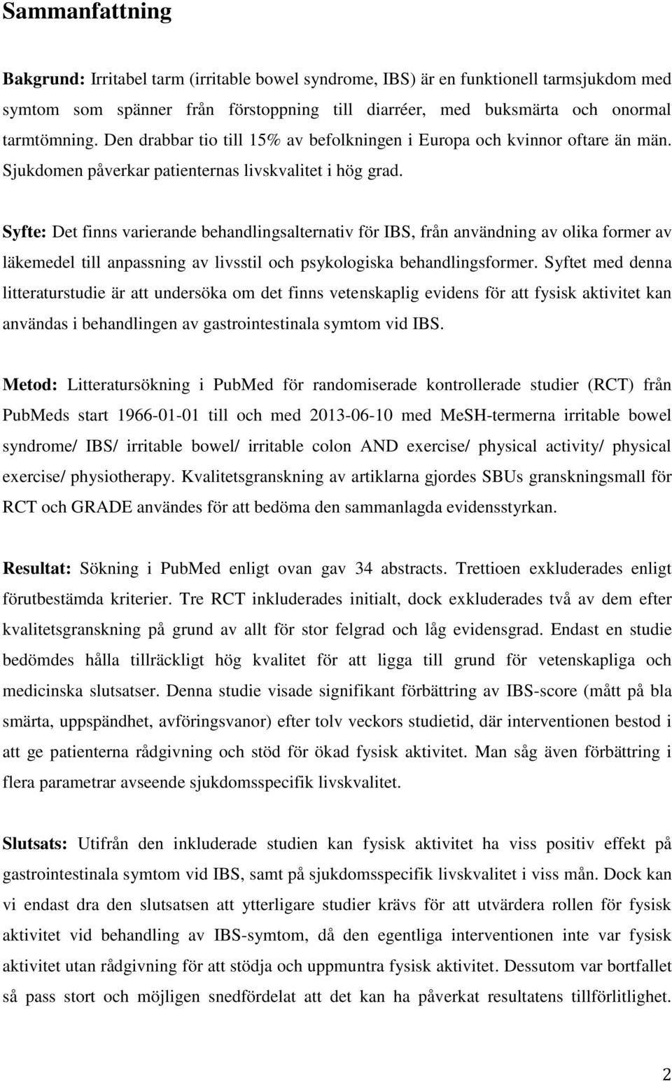 Syfte: Det finns varierande behandlingsalternativ för IBS, från användning av olika former av läkemedel till anpassning av livsstil och psykologiska behandlingsformer.