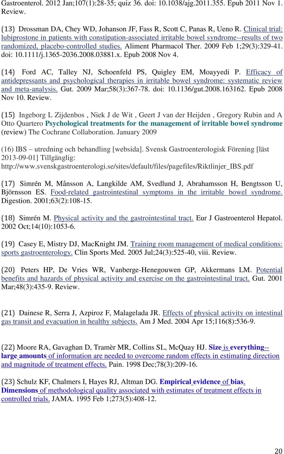 doi: 10.1111/j.1365-2036.2008.03881.x. Epub 2008 Nov 4. (14) Ford AC, Talley NJ, Schoenfeld PS, Quigley EM, Moayyedi P.