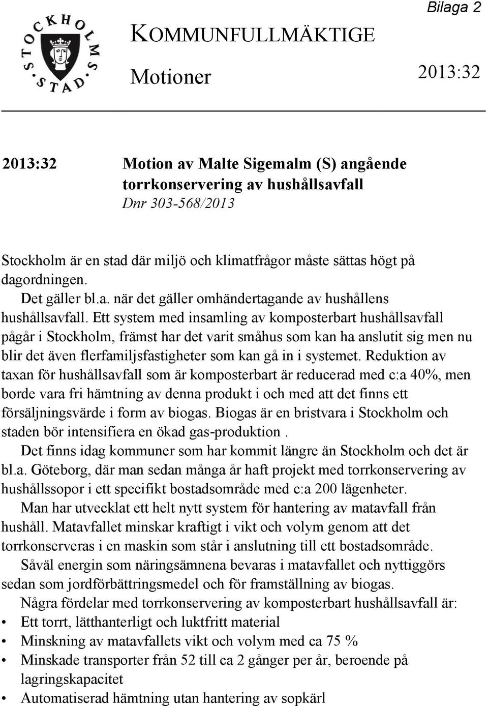 Ett system med insamling av komposterbart hushållsavfall pågår i Stockholm, främst har det varit småhus som kan ha anslutit sig men nu blir det även flerfamiljsfastigheter som kan gå in i systemet.