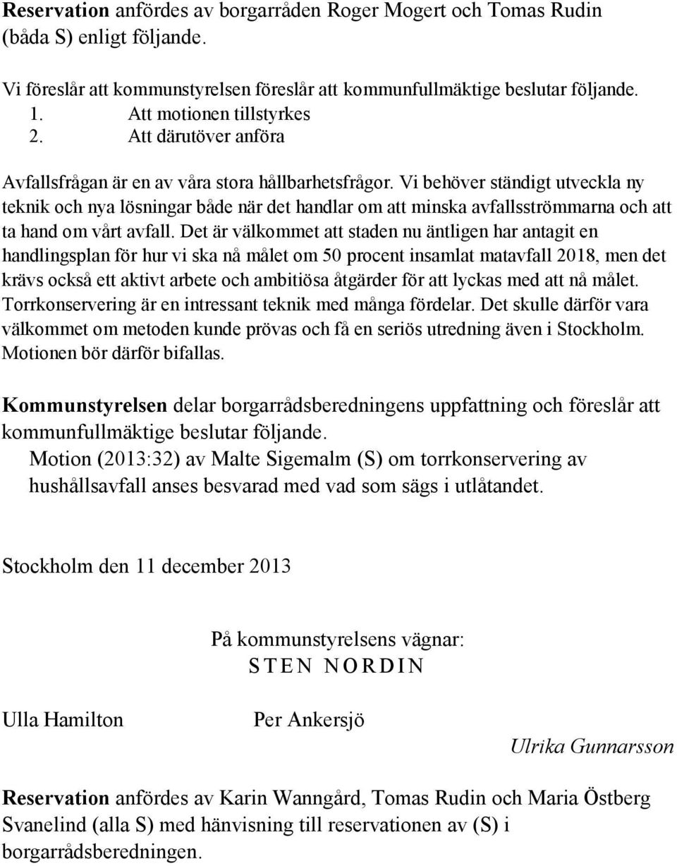 Vi behöver ständigt utveckla ny teknik och nya lösningar både när det handlar om att minska avfallsströmmarna och att ta hand om vårt avfall.