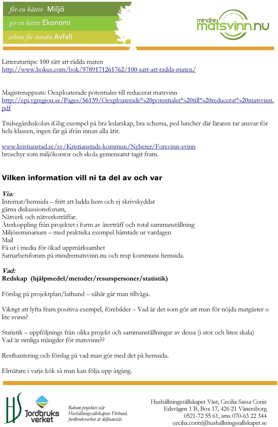 pdf Trulsegårdsskolan igbg exempel på bra ledarskap, bra schema, ped luncher där läraren tar ansvar för hela klassen, ingen får gå ifrån innan alla ätit. www.kristianstad.