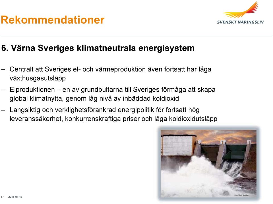 låga växthusgasutsläpp Elproduktionen en av grundbultarna till Sveriges förmåga att skapa global