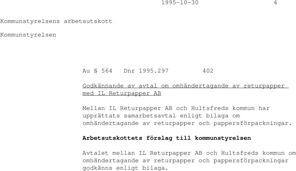 Hultsfreds kommun har upprättats samarbetsavtal enligt bilaga om omhändertagande av returpapper och