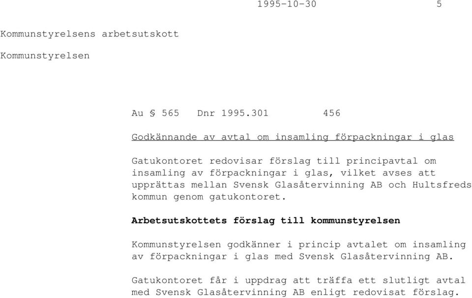 i glas, vilket avses att upprättas mellan Svensk Glasåtervinning AB och Hultsfreds kommun genom gatukontoret.