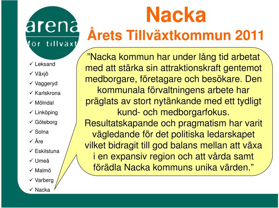 Den kommunala förvaltningens arbete har präglats av stort nytänkande med ett tydligt kund- och medborgarfokus.