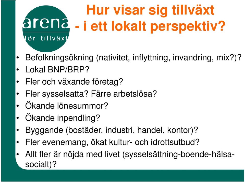 Fler och växande företag? Fler sysselsatta? Färre arbetslösa? Ökande lönesummor?