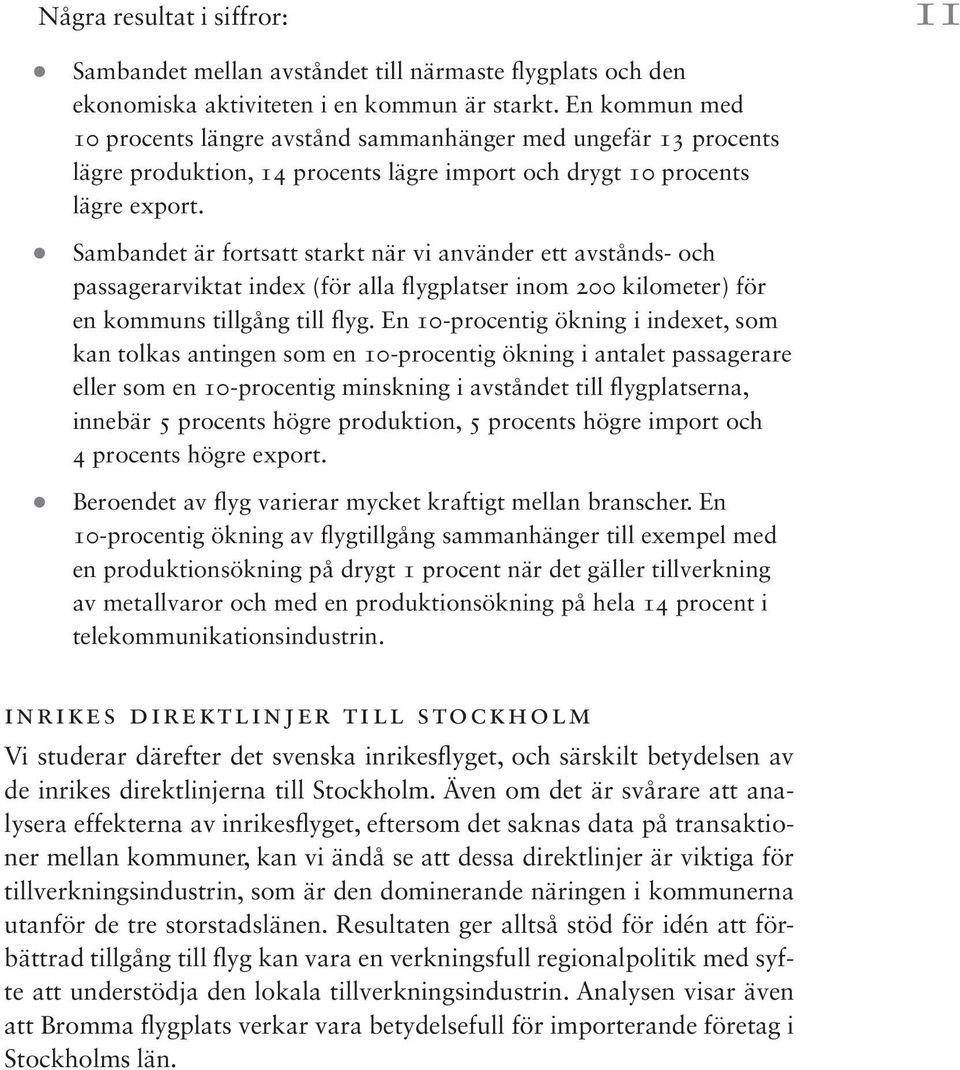 Sambandet är fortsatt starkt när vi använder ett avstånds- och passagerarviktat index (för alla flygplatser inom 200 kilometer) för en kommuns tillgång till flyg.