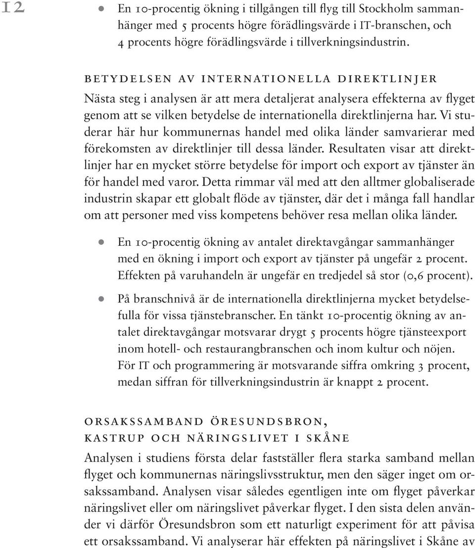 Vi studerar här hur kommunernas handel med olika länder samvarierar med förekomsten av direktlinjer till dessa länder.