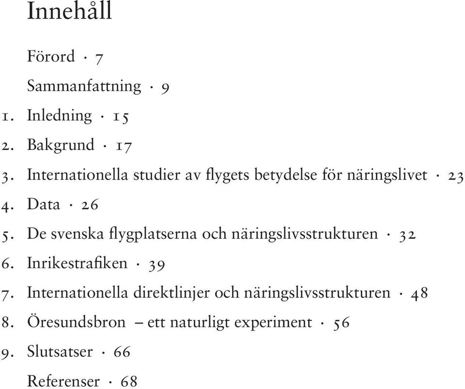 De svenska flygplatserna och näringslivsstrukturen. 32 6. Inrikestrafiken. 39 7.