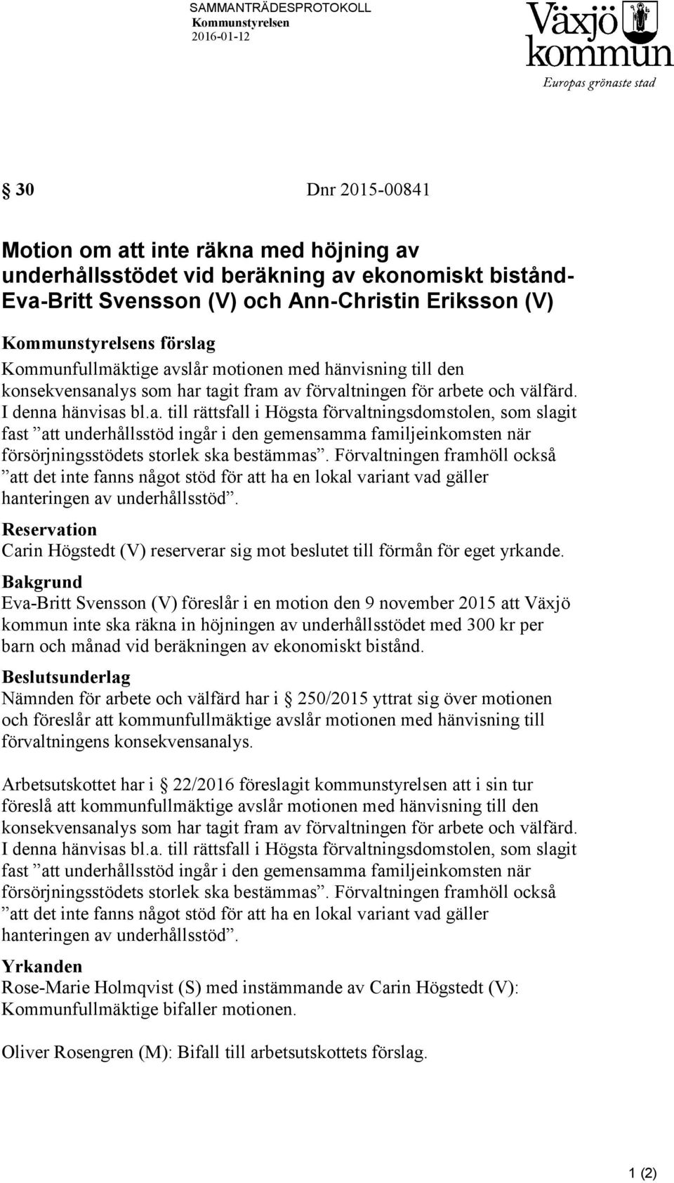 I denna hänvisas bl.a. till rättsfall i Högsta förvaltningsdomstolen, som slagit fast att underhållsstöd ingår i den gemensamma familjeinkomsten när försörjningsstödets storlek ska bestämmas.