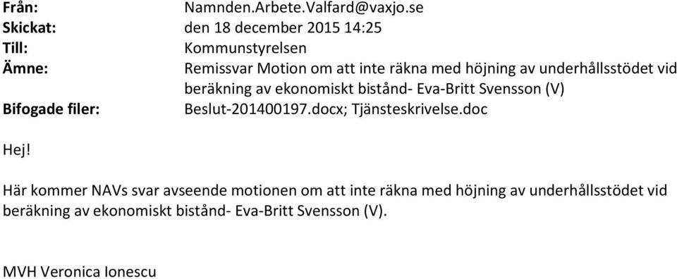 av underhållsstödet vid beräkning av ekonomiskt bistånd- Eva-Britt Svensson (V) Bifogade filer: Beslut-201400197.