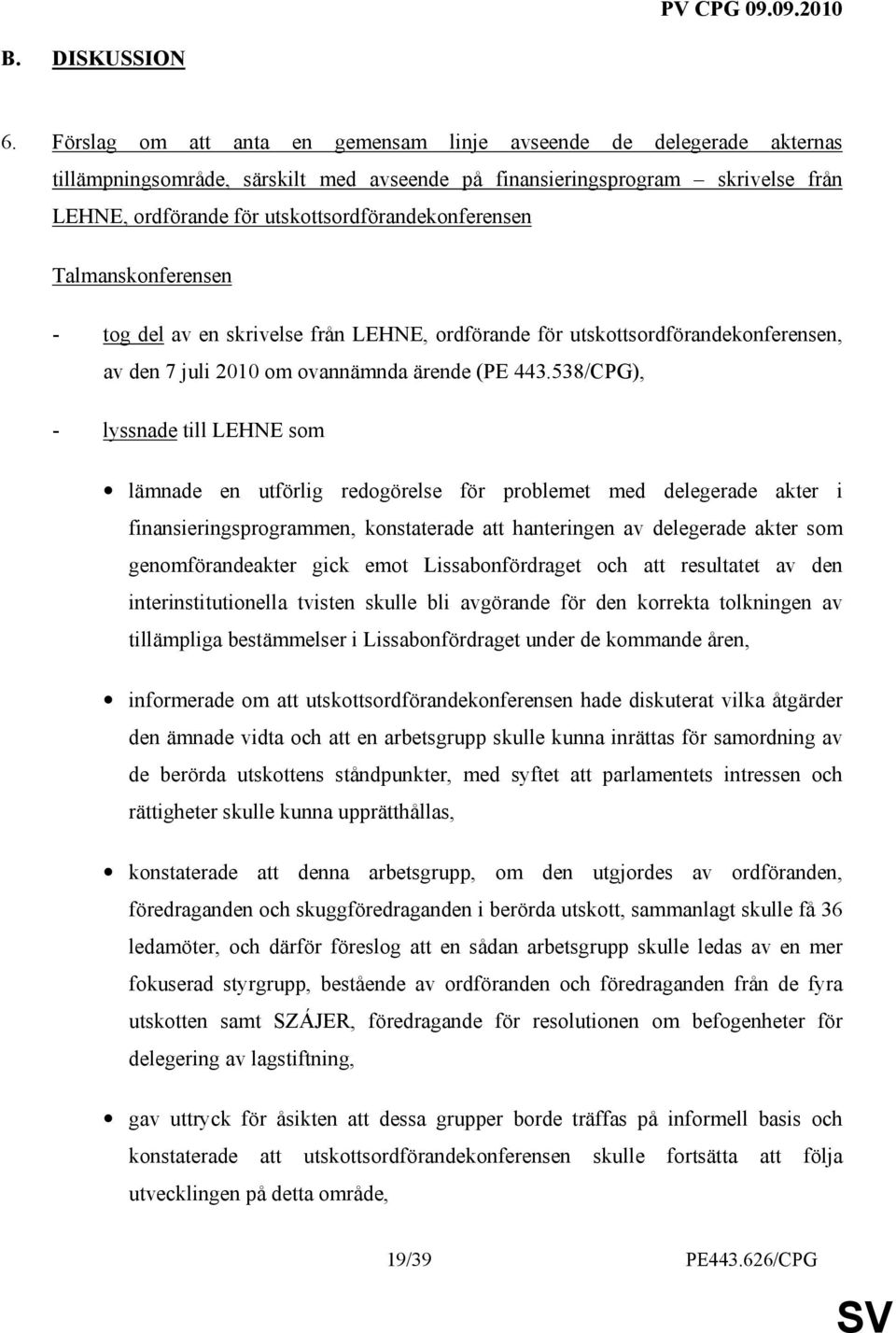 utskottsordförandekonferensen Talmanskonferensen - tog del av en skrivelse från LEHNE, ordförande för utskottsordförandekonferensen, av den 7 juli 2010 om ovannämnda ärende (PE 443.