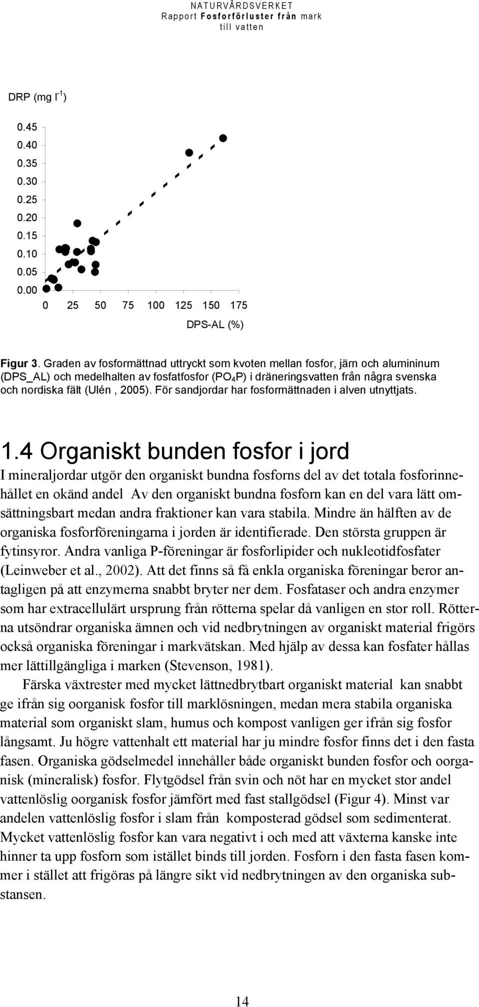 För sandjordar har fosformättnaden i alven utnyttjats. 1.