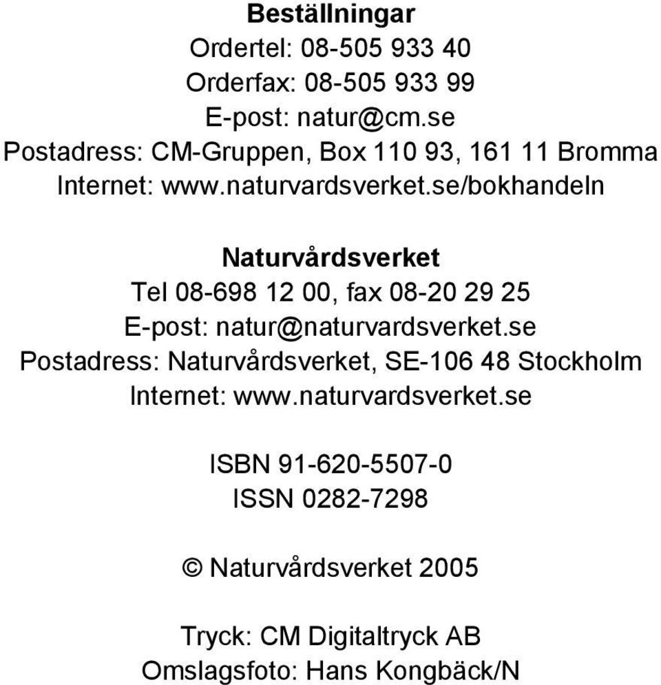 se/bokhandeln Naturvårdsverket Tel 08-698 12 00, fax 08-20 29 25 E-post: natur@naturvardsverket.