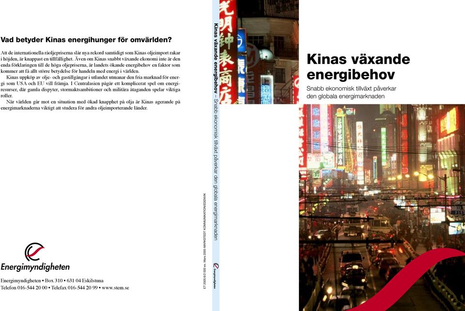 världen. Kinas uppköp av olje- och gastillgångar i utlandet utmanar den fria marknad för energi som USA och EU vill främja.