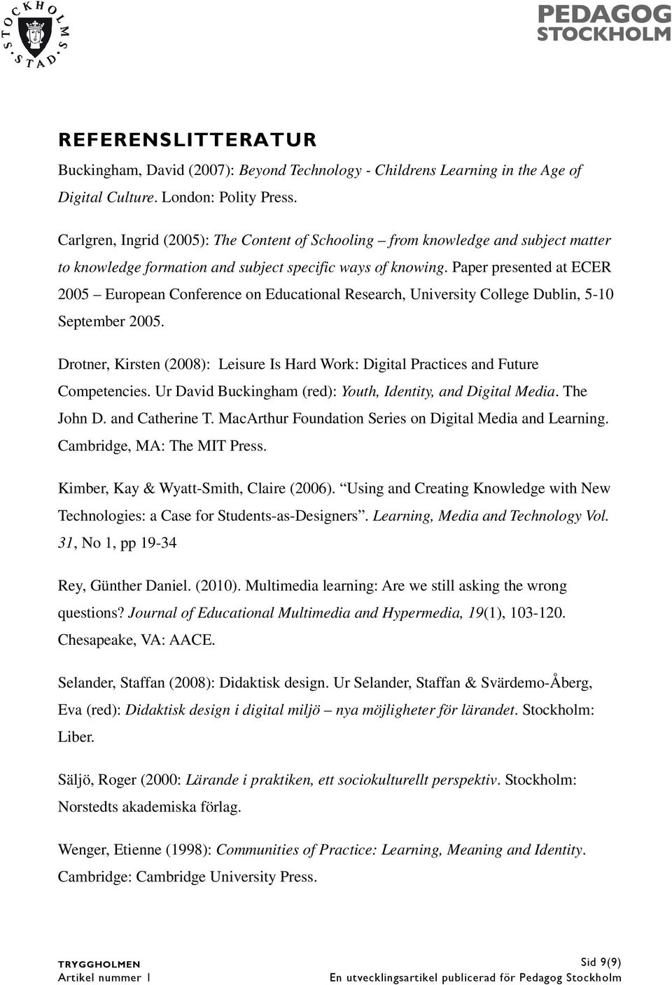 Paper presented at ECER 2005 European Conference on Educational Research, University College Dublin, 5-10 September 2005.