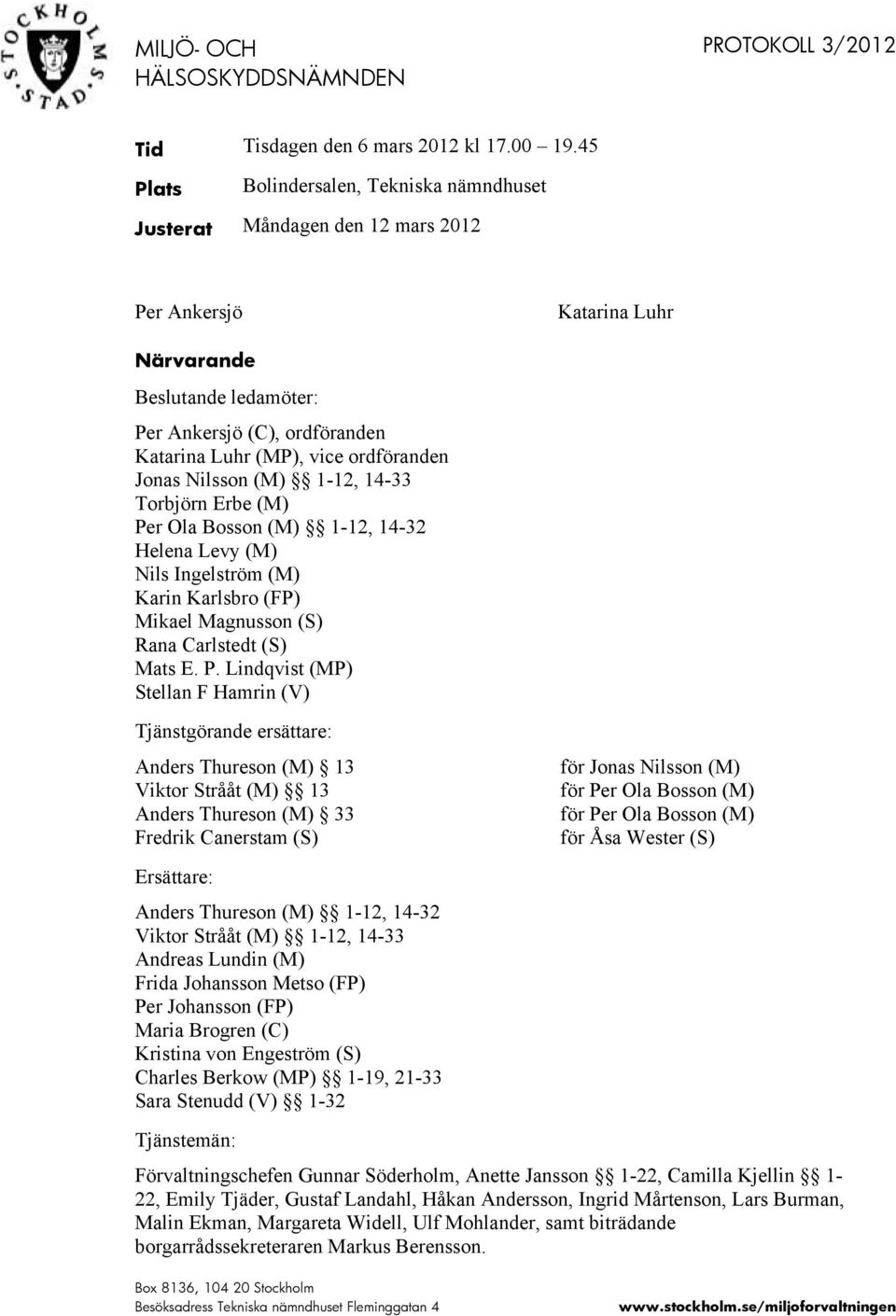 Jonas Nilsson (M) 1-12, 14-33 Torbjörn Erbe (M) Pe