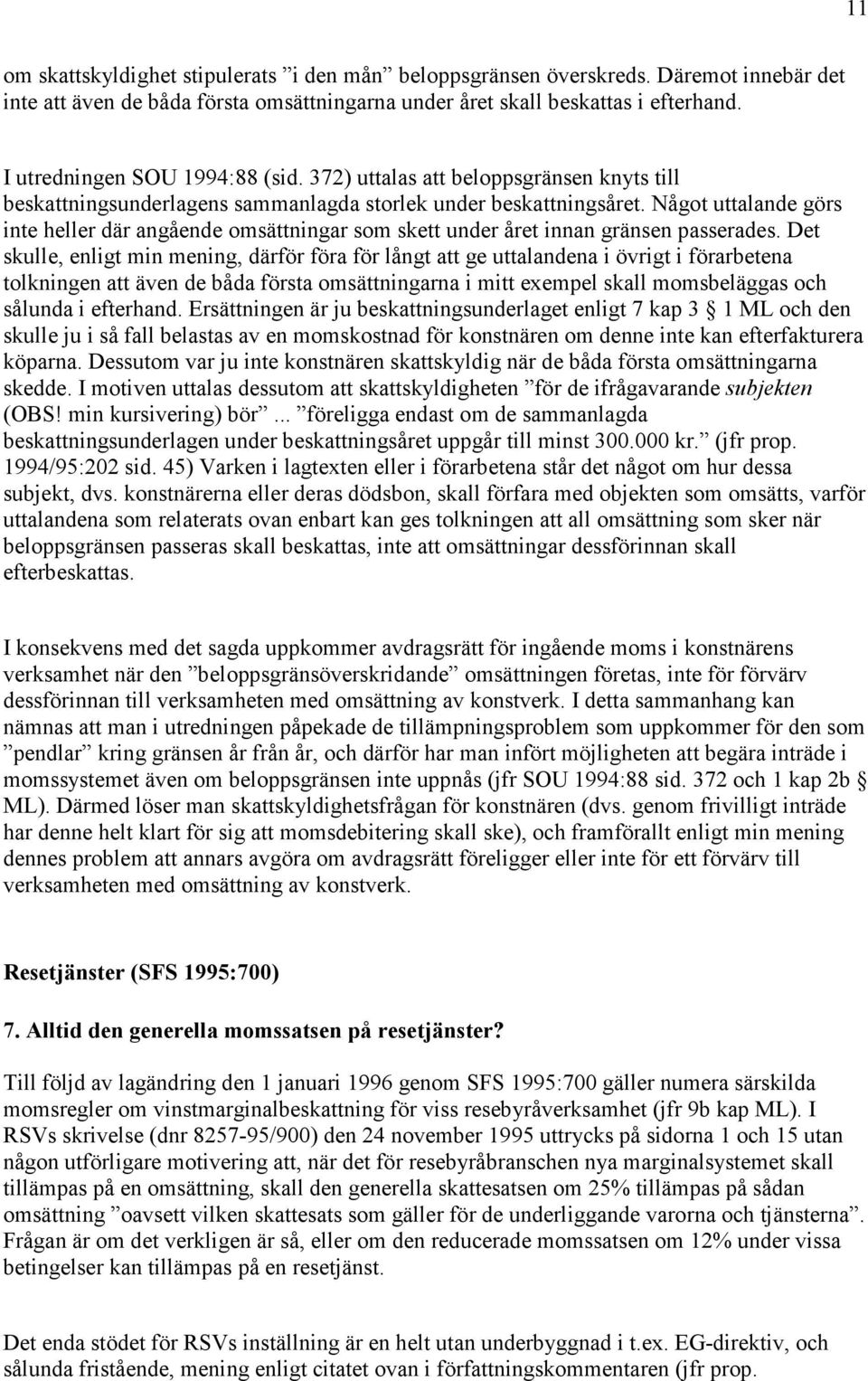 Något uttalande görs inte heller där angående omsättningar som skett under året innan gränsen passerades.