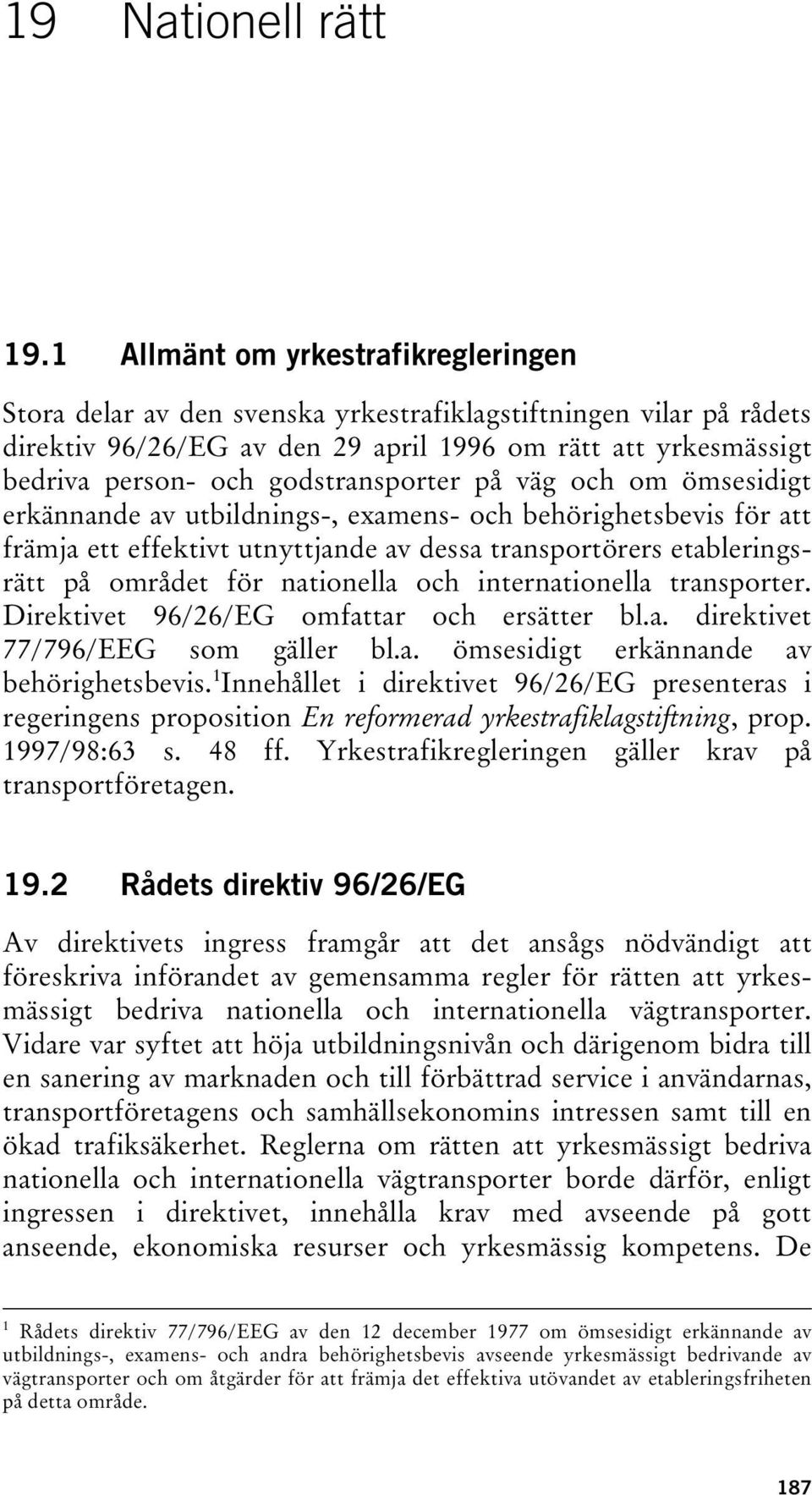 godstransporter på väg och om ömsesidigt erkännande av utbildnings-, examens- och behörighetsbevis för att främja ett effektivt utnyttjande av dessa transportörers etableringsrätt på området för