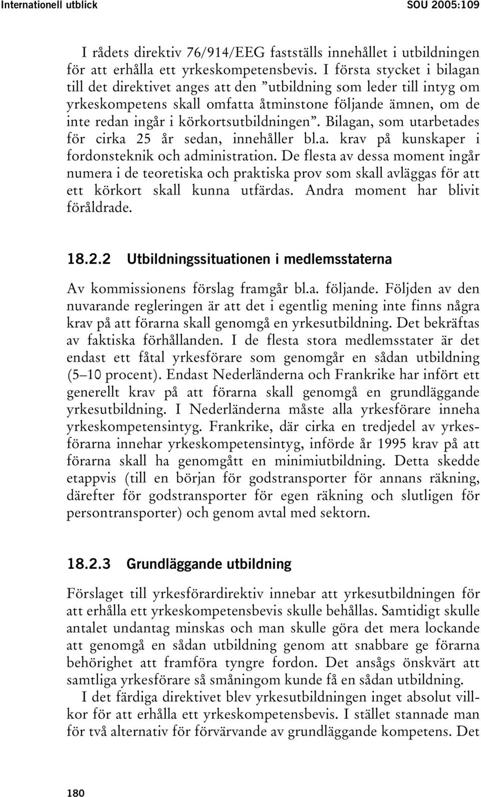 Bilagan, som utarbetades för cirka 25 år sedan, innehåller bl.a. krav på kunskaper i fordonsteknik och administration.